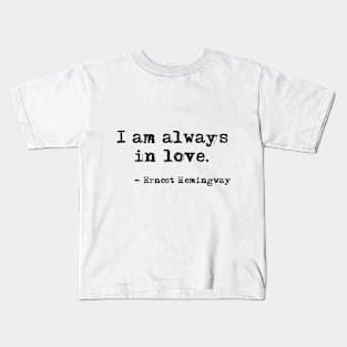 I am always in love - Hemingway Kids T-Shirt